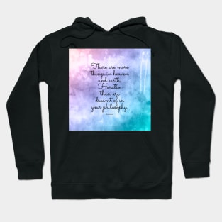 There are more things in heaven and earth, Horatio, than are dreamt of in your philosophy. Quote by Shakespeare Hoodie